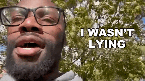 a man wearing glasses and a beard is saying i wasn 't lying