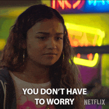 a girl says you don 't have to worry