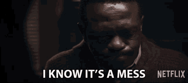 a man says " i know it 's a mess " in a netflix advertisement