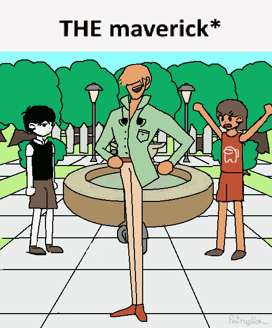a cartoon drawing of a man standing in front of a fountain with the caption the maverick *