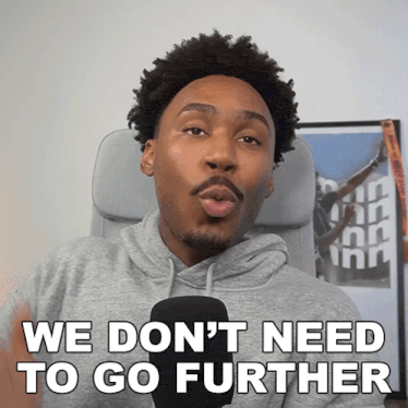 a man in a grey hoodie says we don t need to go further