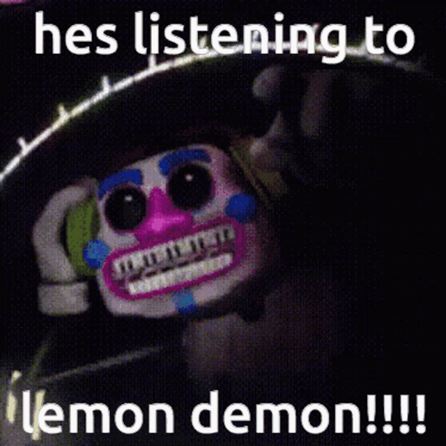 a picture of a clown with the caption he 's listening to lemon demon