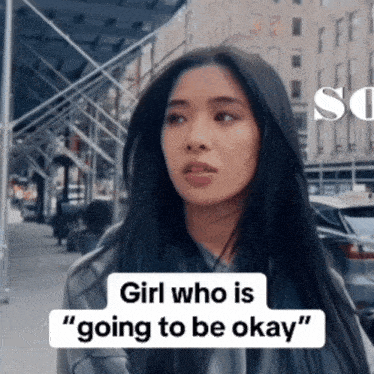 a woman with a caption that says " girl who is " going to be okay