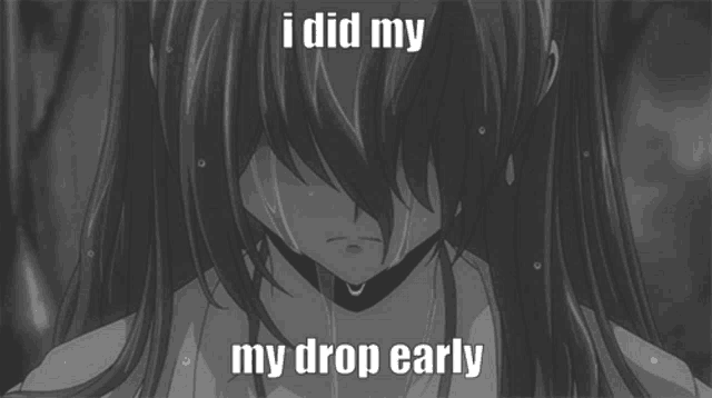 a black and white drawing of a girl with the words i did my my drop early