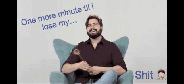 a man sitting in a chair with the words " one more minute til i lose my " behind him