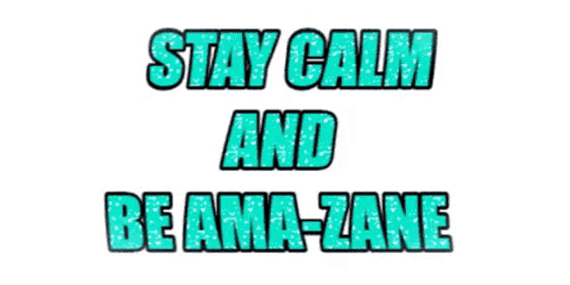 a graphic that says stay calm and be ama-zane