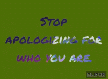 Cliphy About Life GIF - Cliphy About Life Stop Apologizing GIFs