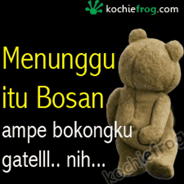a picture of a teddy bear with the words menunggu itu bosan on it