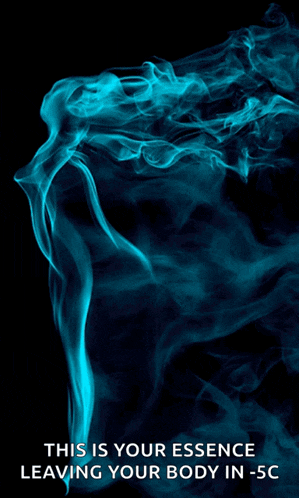 a poster with blue smoke and the words this is your essence leaving your body in -5c