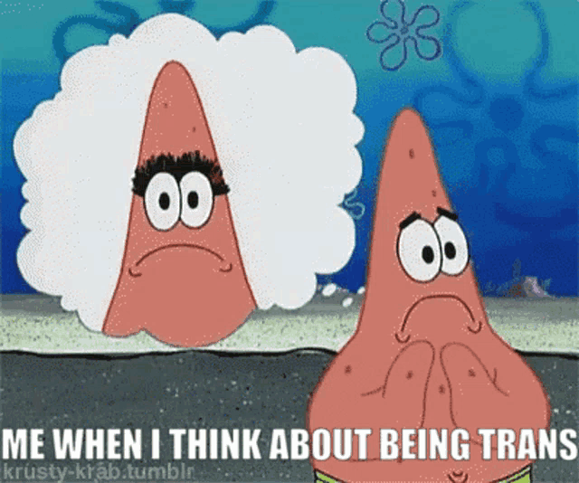 a cartoon of patrick and spongebob with the caption me when i think about being trans