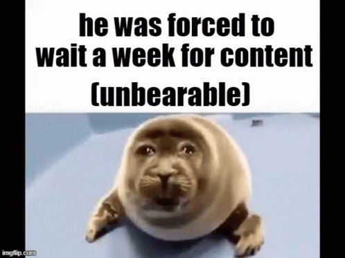 He Was Forced To Wait A Week For Content GIF - He Was Forced To Wait A Week For Content He Was Forced GIFs