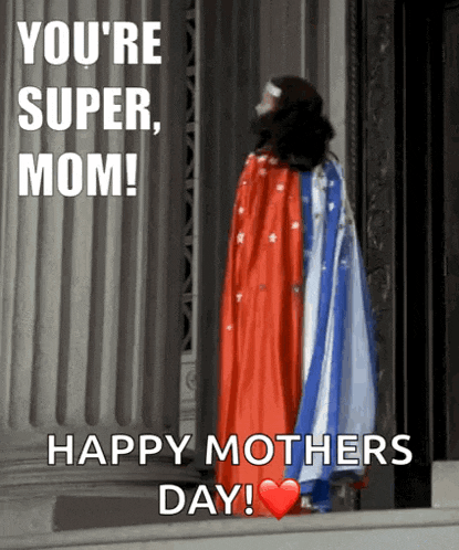 a woman in a red white and blue cape says " you 're super mom ! happy mothers day ! "