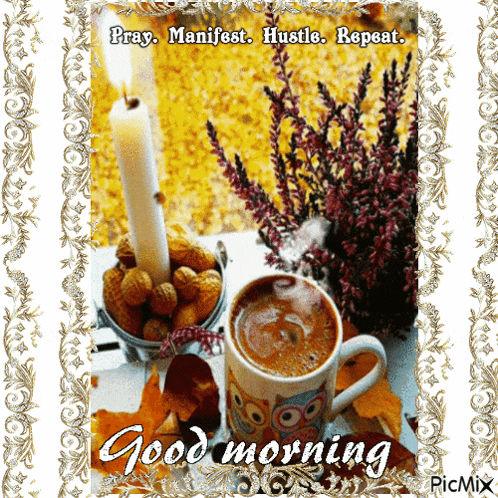 a picture of a cup of coffee and a candle with the words " pray manifest hustle repeat good morning "