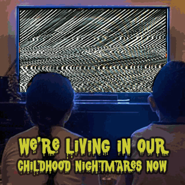 two children are sitting in front of a tv with the words we 're living in our childhood nightmares now