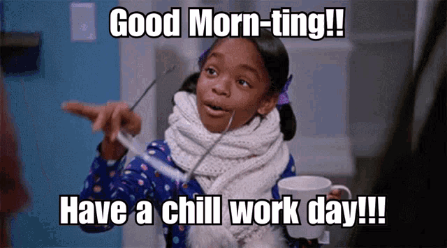 a girl with glasses and a scarf says good morn-ting have a chill work day !!!