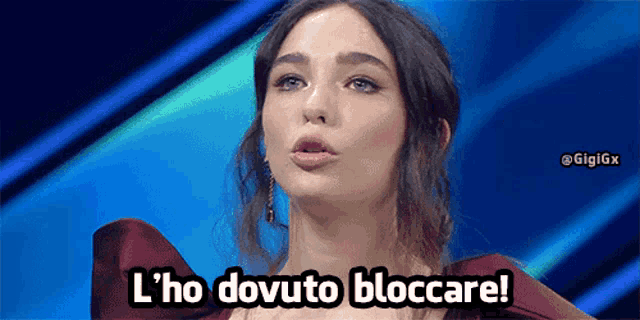 a woman says l ' ho dovuto bloccare in a foreign language