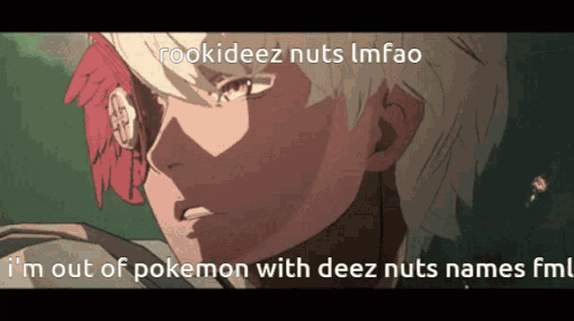a cartoon of a man with the words i 'm out of pokemon with deez nuts names written below him