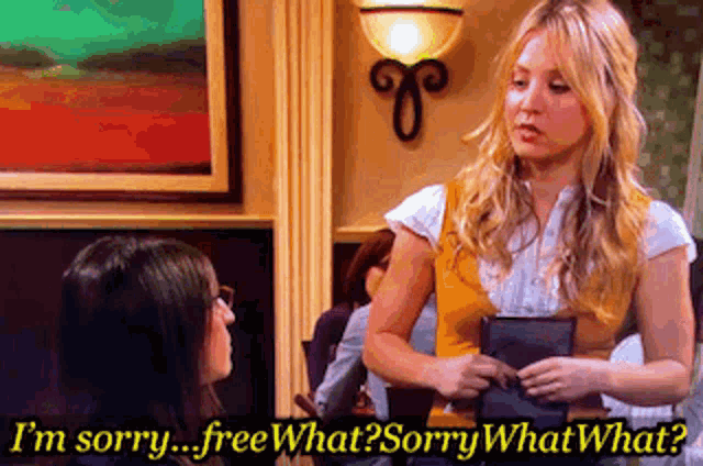 a woman talking to another woman with the words i 'm sorry free what sorry what what written below her