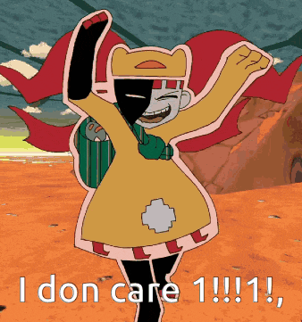 a cartoon character says i don 't care 1 !!! 1 !