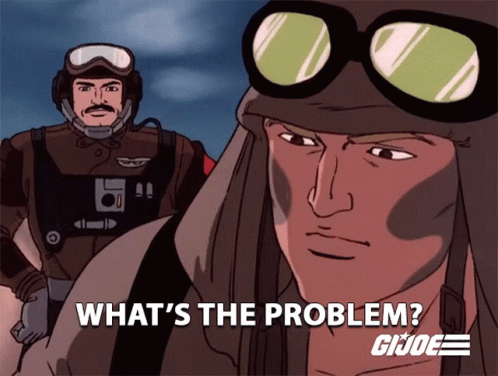Whats The Problem Gi Joe GIF - Whats The Problem Gi Joe A Real American Hero GIFs