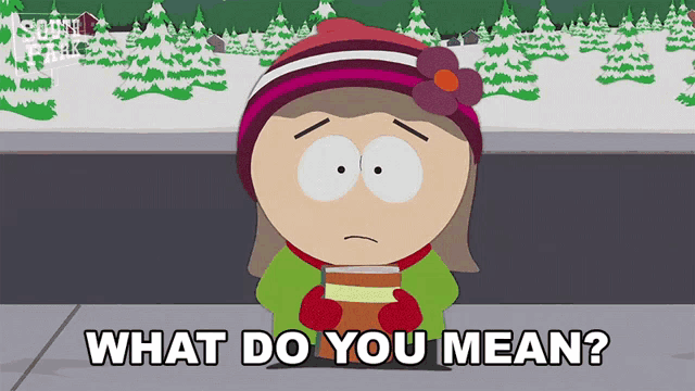 a cartoon character from south park is holding a cup of coffee and asking what do you mean