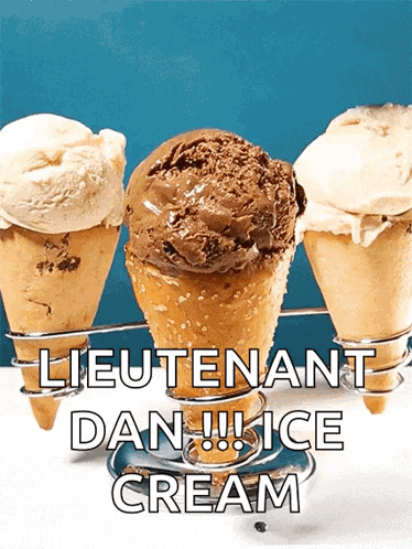three ice cream cones with the words " lieutenant dan !!! ice cream " on the bottom