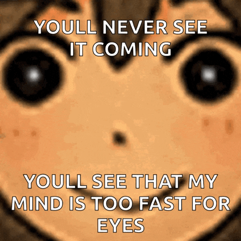 a close up of a person 's face with the words " youll never see it coming "