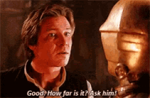 han solo is talking to a robot and saying " good how far is it ask him "
