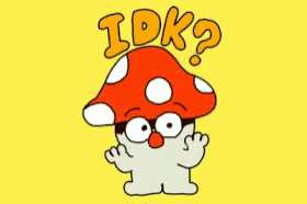 Huh Idk GIF - Huh Idk Mushroom GIFs