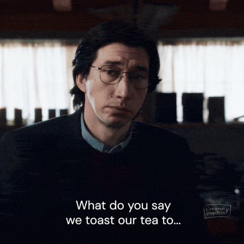 a man with glasses says " what do you say we toast our tea to ... "