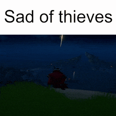 a screenshot of a video game with the words sad of thieves