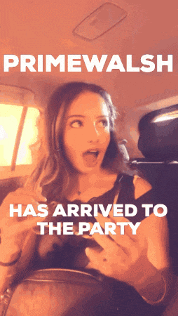 a woman in a car with the words primewalsh has arrived to the party on the bottom