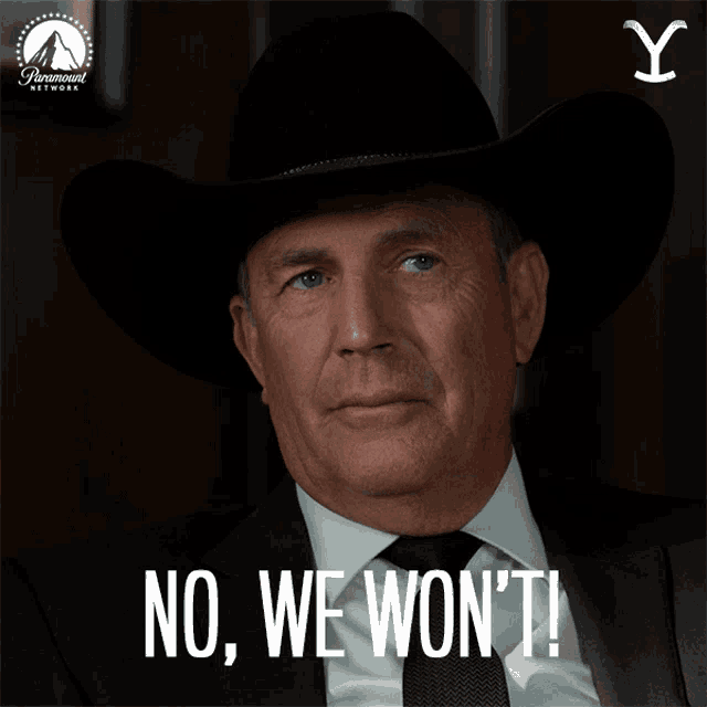 a man wearing a cowboy hat says no we won t