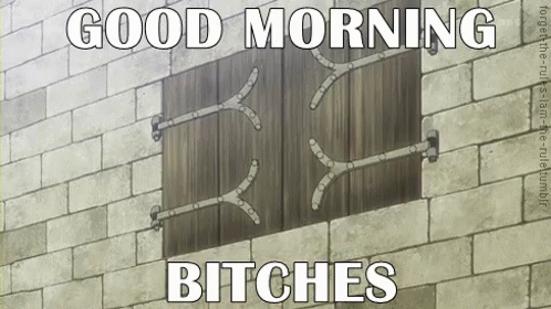 Good Morning Bitches GIF - Good Morning Bitches Anime GIFs