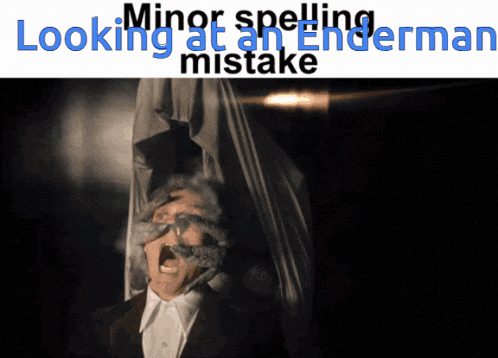 a man with a mustache is screaming with the words minor spelling looking at an enderman mistake written above him