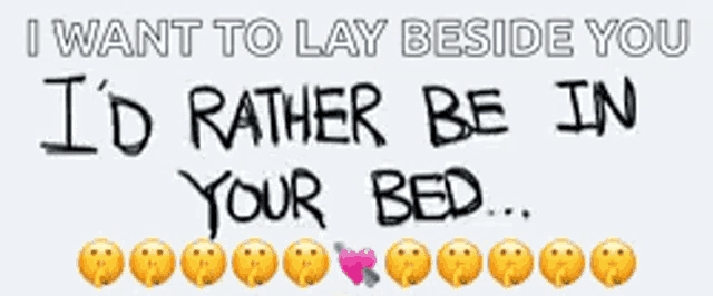 a quote that says i want to lay beside you i 'd rather be in your bed