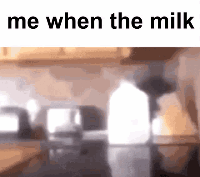 Me When The Milk GIF - Me When The Milk GIFs
