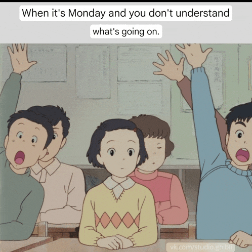when it 's monday and you don 't understand what 's going on .