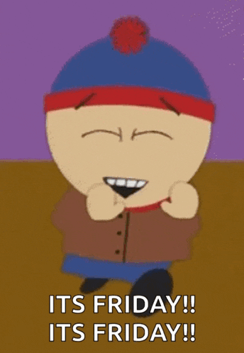 stanley from south park is smiling and saying it 's friday .