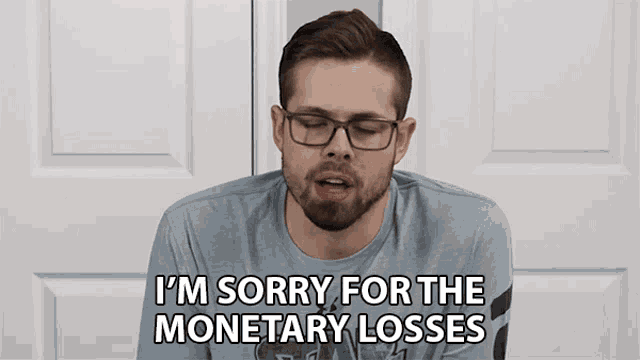 a man with glasses and a beard says i 'm sorry for the monetary losses