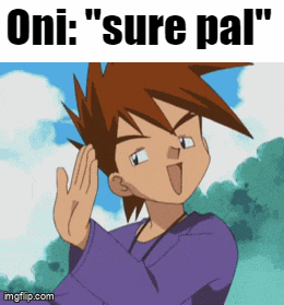 a picture of a cartoon character with a caption that says " oni : ' sure pal "
