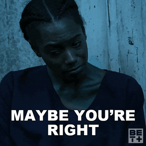 maybe you 're right is written above a woman