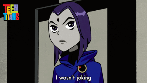 a cartoon of raven from teen titans says i was n't joking