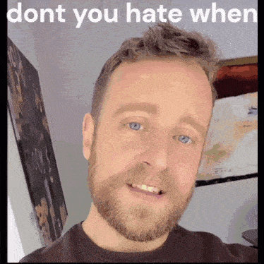 a man with a beard and blue eyes is smiling with the words " dont you hate when " above him