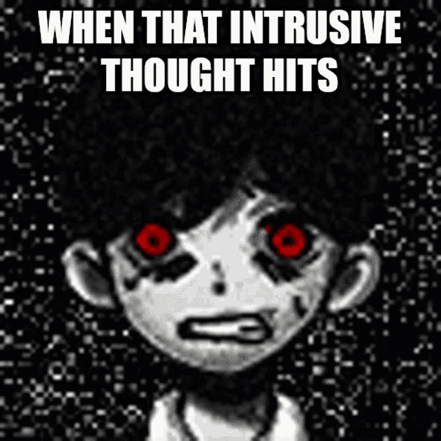 a black and white image of a person with red eyes and the words " when that intrusive thought hits "