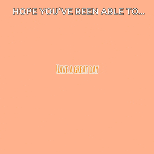 a poster that says hope you 've been able to ... have a great day