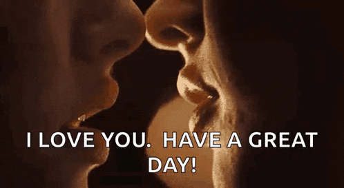 a man and woman are kissing with the words `` i love you , have a great day '' written below them .