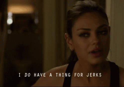 I Have A Thing For Jerks GIF - I Have A Thing For Jerks GIFs