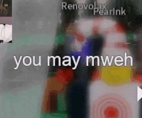 a blurry picture with the words you may mweh