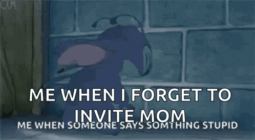 a cartoon character says me when i forget to invite mom me when someone says some thing stupid